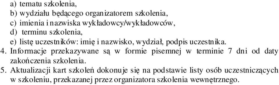 4. Informacje przekazywane s w formie pisemnej w terminie 7 dni od daty zakoczenia szkolenia. 5.