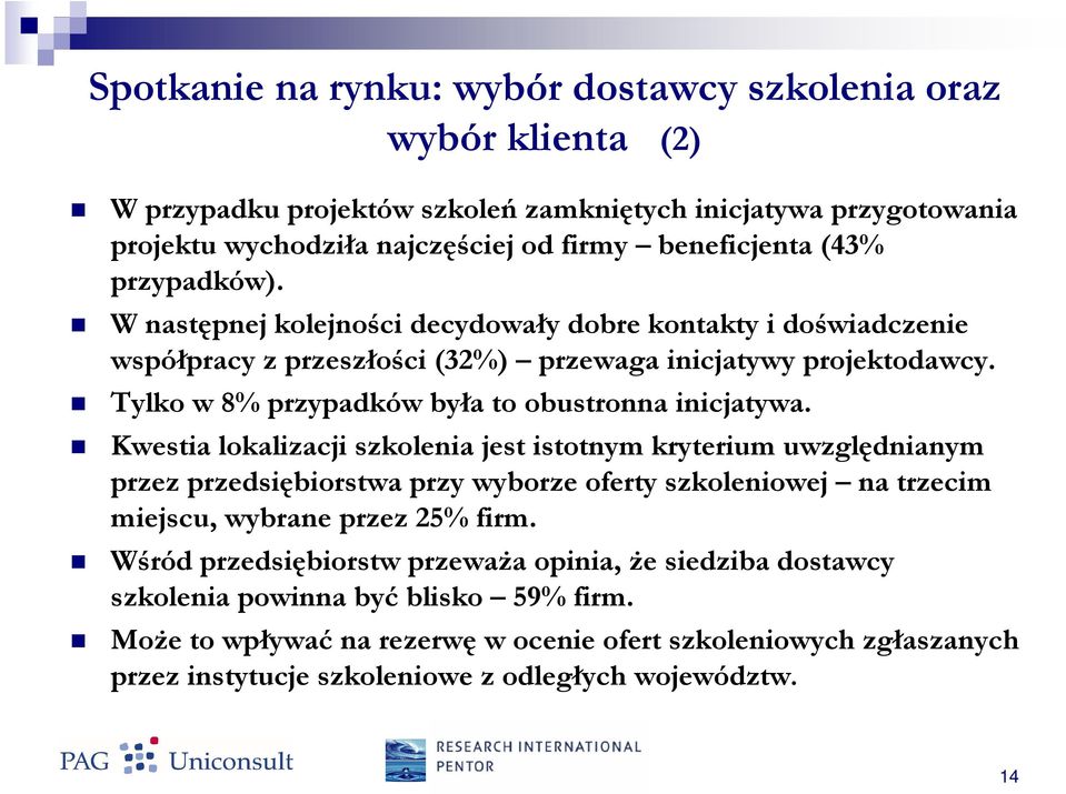 Kwestia lokalizacji szkolenia jest istotnym kryterium uwzględnianym przez przedsiębiorstwa przy wyborze oferty szkoleniowej na trzecim miejscu, wybrane przez 25% firm.