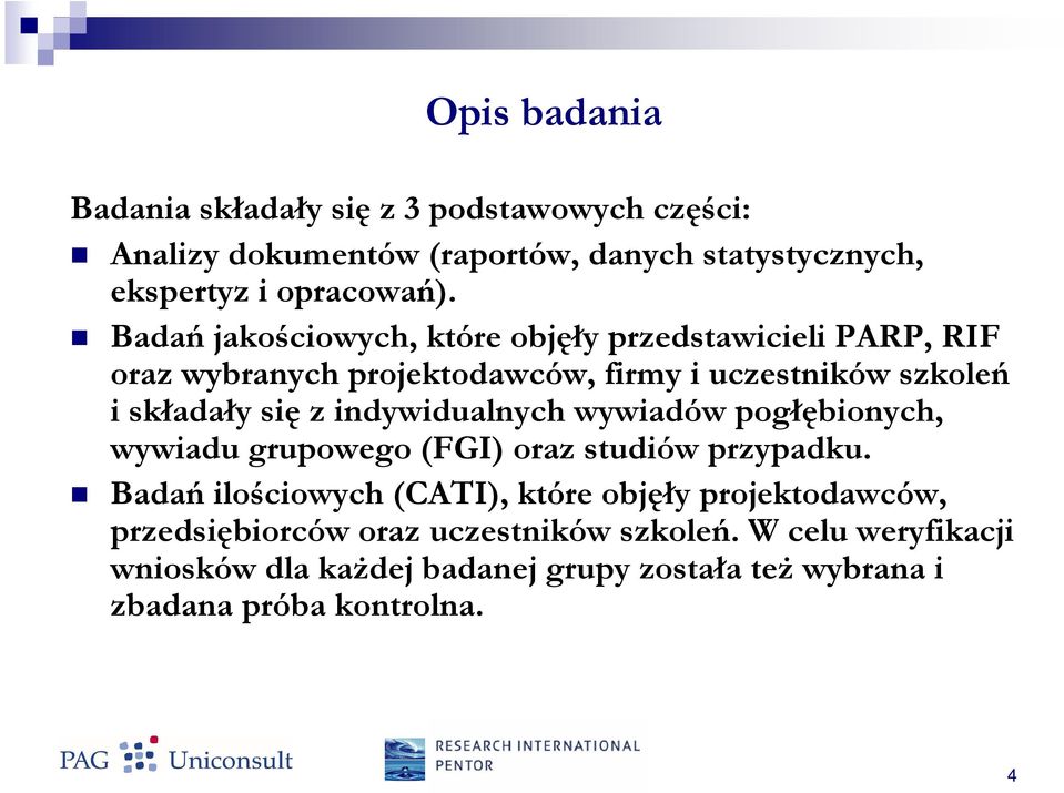 indywidualnych wywiadów pogłębionych, wywiadu grupowego (FGI) oraz studiów przypadku.