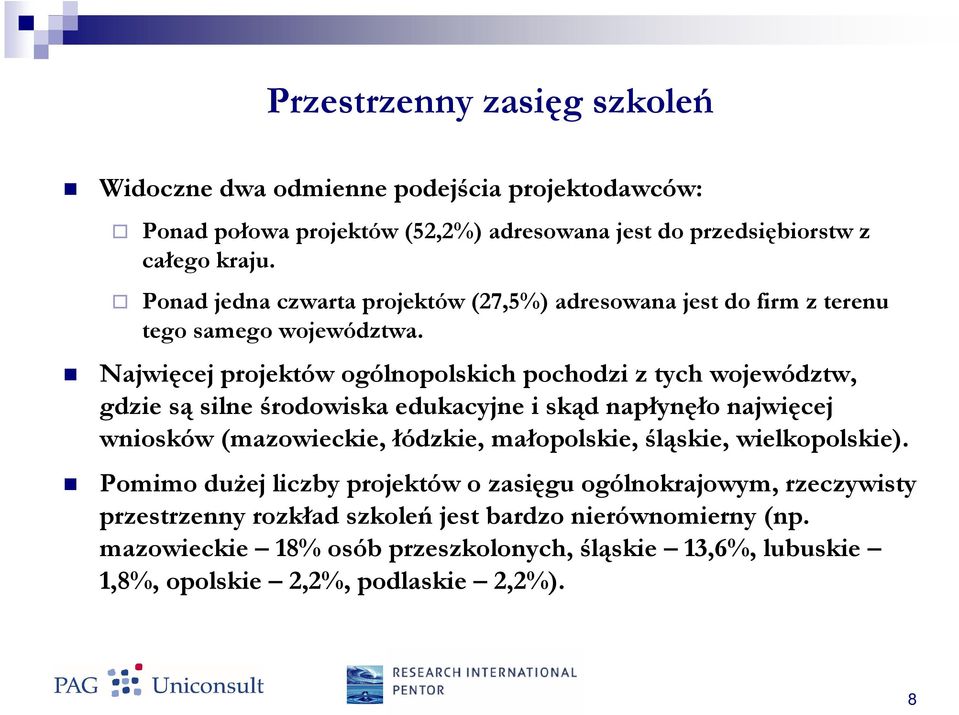 Najwięcej projektów ogólnopolskich pochodzi z tych województw, gdzie są silne środowiska edukacyjne i skąd napłynęło najwięcej wniosków (mazowieckie, łódzkie,