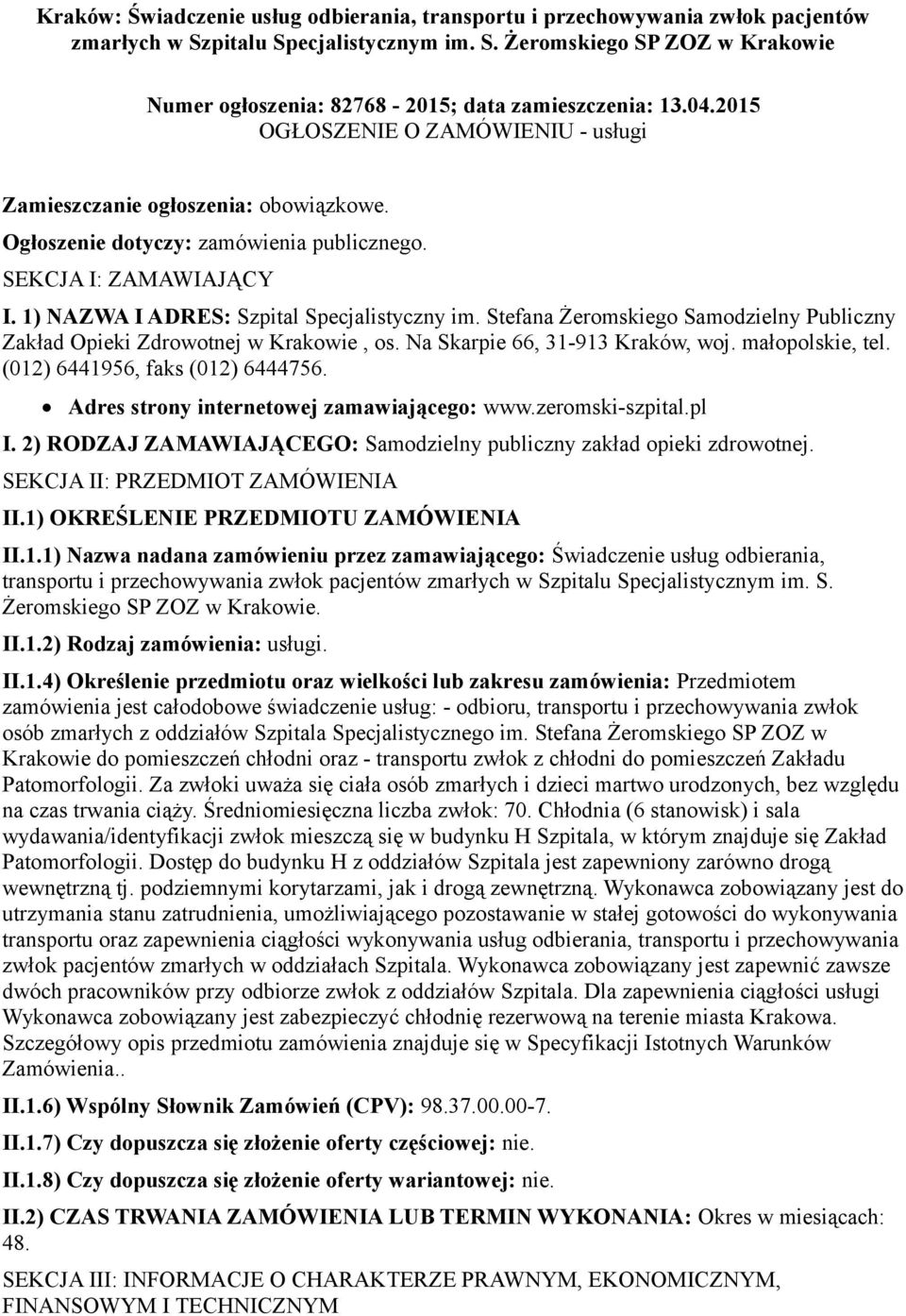 Stefana Żeromskiego Samodzielny Publiczny Zakład Opieki Zdrowotnej w Krakowie, os. Na Skarpie 66, 31-913 Kraków, woj. małopolskie, tel. (012) 6441956, faks (012) 6444756.