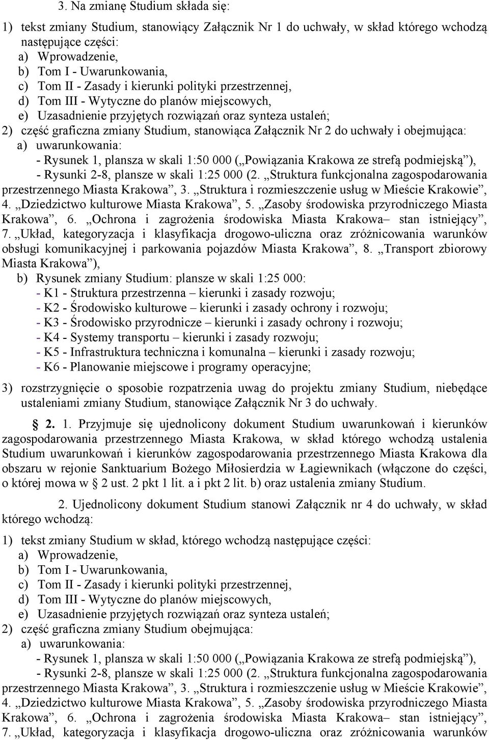 Załącznik Nr 2 do uchwały i obejmująca: a) uwarunkowania: - Rysunek 1, plansza w skali 1:50 000 ( Powiązania Krakowa ze strefą podmiejską ), - Rysunki 2-8, plansze w skali 1:25 000 (2.