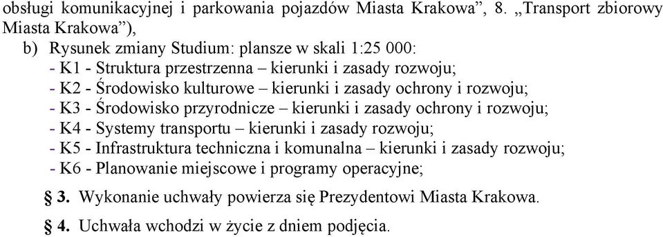 Środowisko kulturowe kierunki i zasady ochrony i rozwoju; - K3 - Środowisko przyrodnicze kierunki i zasady ochrony i rozwoju; - K4 - Systemy transportu