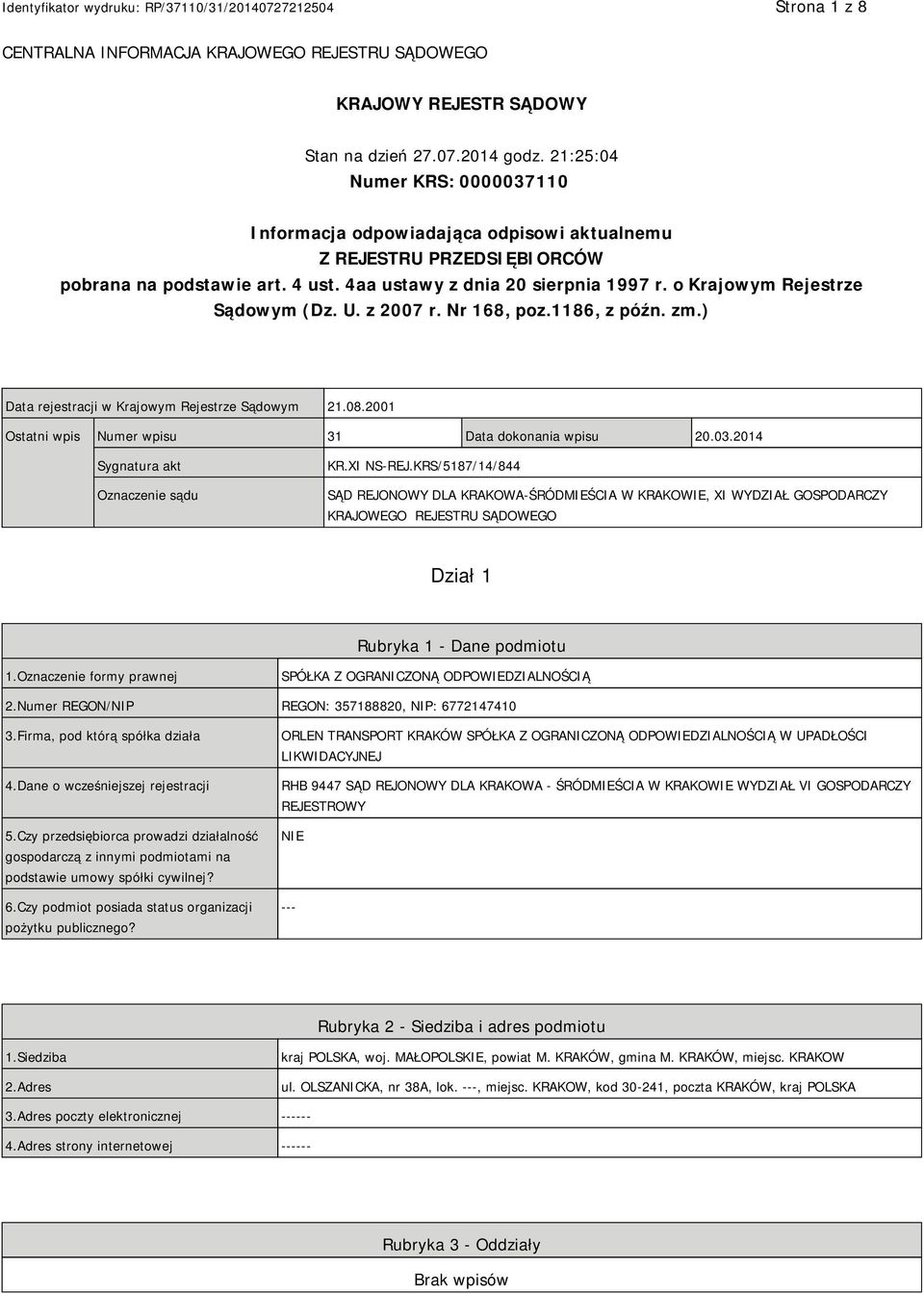o Krajowym Rejestrze Sądowym (Dz. U. z 2007 r. Nr 168, poz.1186, z późn. zm.) Data rejestracji w Krajowym Rejestrze Sądowym 21.08.2001 Ostatni wpis Numer wpisu 31 Data dokonania wpisu 20.03.