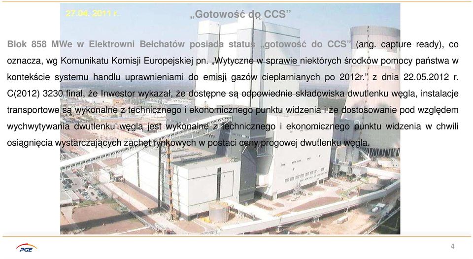 C(2012) 3230 final, że Inwestor wykazał, że dostępne są odpowiednie składowiska dwutlenku węgla, instalacje transportowe są wykonalne z technicznego i ekonomicznego punktu