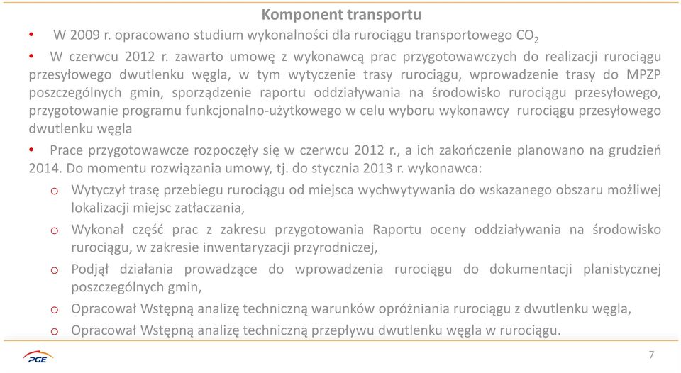 raportu oddziaływania na środowisko rurociągu przesyłowego, przygotowanie programu funkcjonalno-użytkowego w celu wyboru wykonawcy rurociągu przesyłowego dwutlenku węgla Prace przygotowawcze