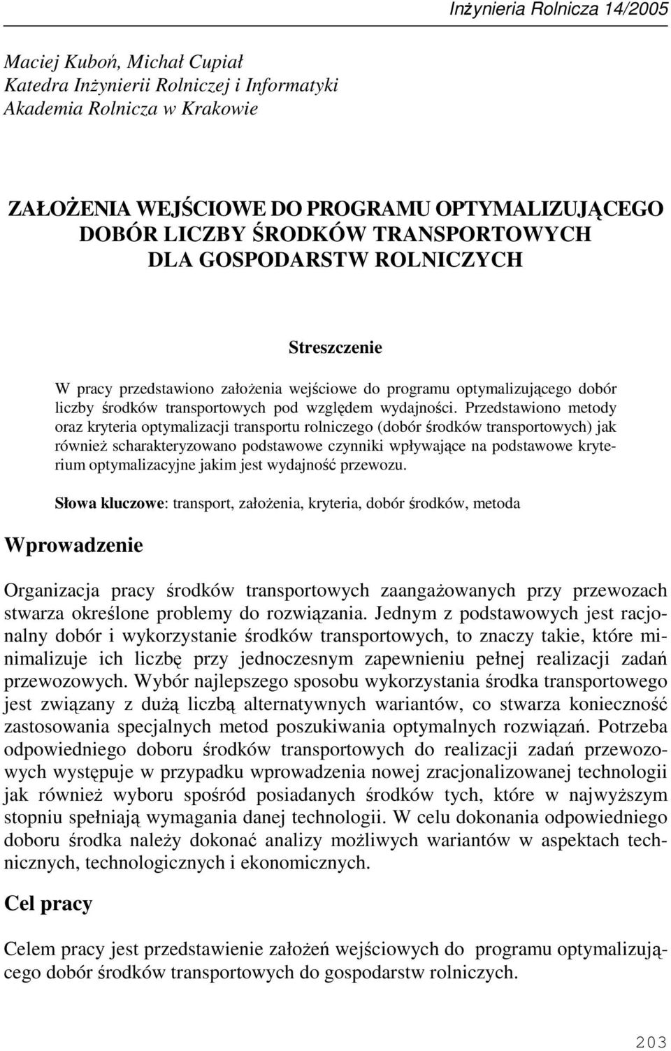 Przedstawiono metody oraz kryteria optymalizacji transportu rolniczego (dobór środków transportowych) jak równieŝ scharakteryzowano podstawowe czynniki wpływające na podstawowe kryterium