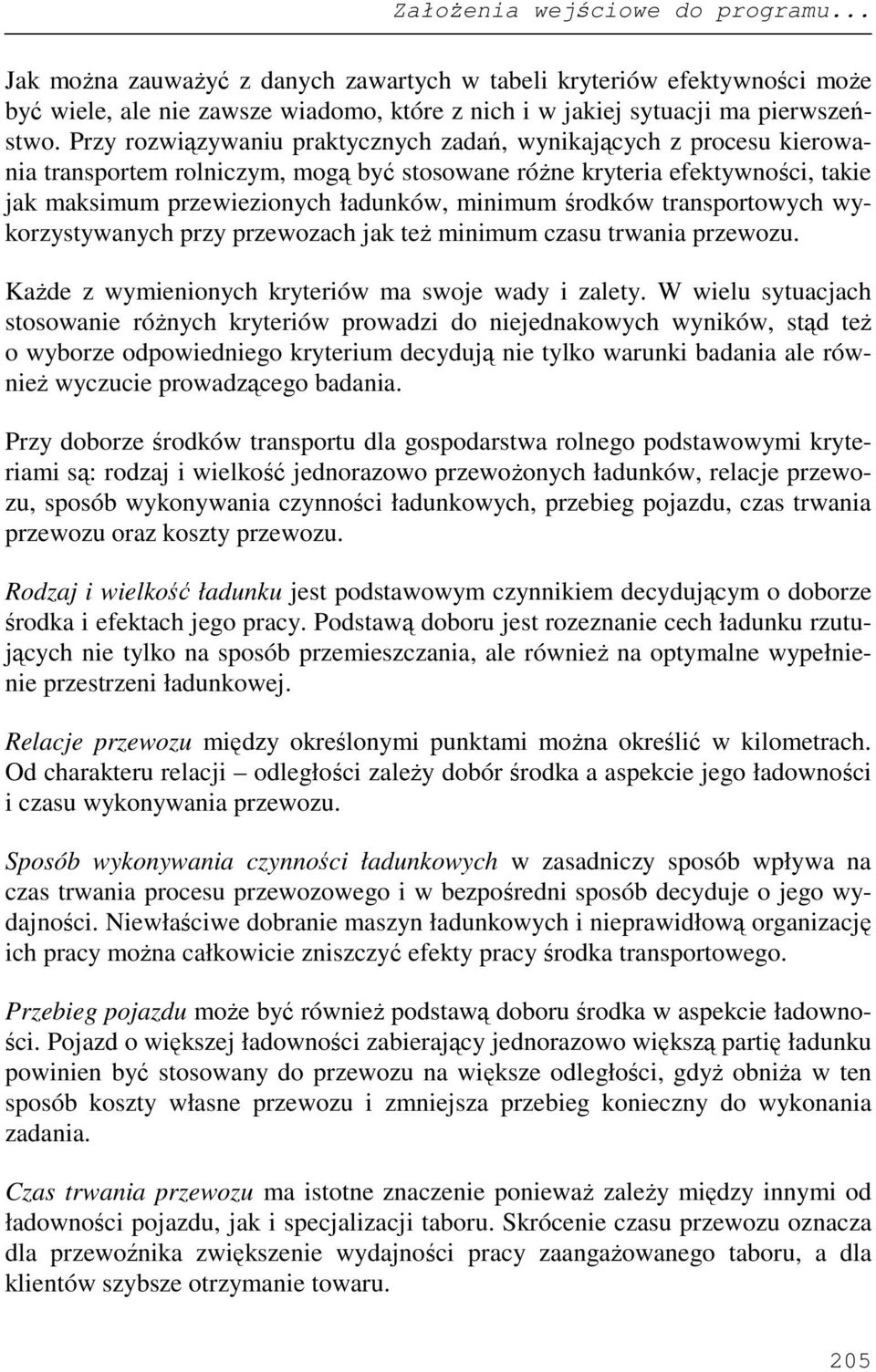 środków transportowych wykorzystywanych przy przewozach jak teŝ minimum czasu trwania przewozu. KaŜde z wymienionych kryteriów ma swoje wady i zalety.