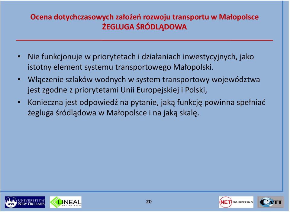 Włączenie szlaków wodnych w system transportowy województwa jest zgodne z priorytetami Unii Europejskiej i