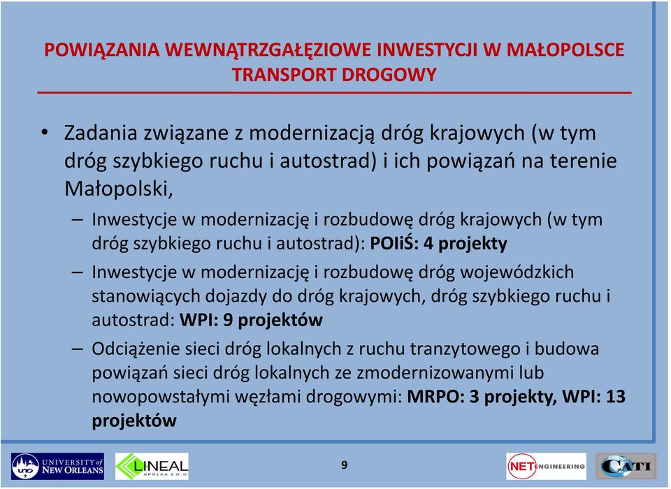 w modernizację i rozbudowę dróg wojewódzkich stanowiących dojazdy do dróg krajowych, dróg szybkiego ruchu i autostrad: WPI: 9 projektów Odciążenie sieci dróg