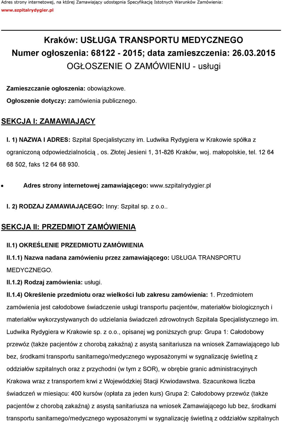 Ogłszenie dtyczy: zamówienia publiczneg. SEKCJA I: ZAMAWIAJĄCY I. 1) NAZWA I ADRES: Szpital Specjalistyczny im. Ludwika Rydygiera w Krakwie spółka z graniczną dpwiedzialnścią, s.