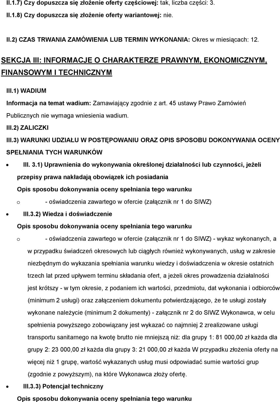 45 ustawy Praw Zamówień Publicznych nie wymaga wniesienia wadium. III.2) ZALICZKI III.3) WARUNKI UDZIAŁU W POSTĘPOWANIU ORAZ OPIS SPOSOBU DOKONYWANIA OCENY SPEŁNIANIA TYCH WARUNKÓW III. 3.