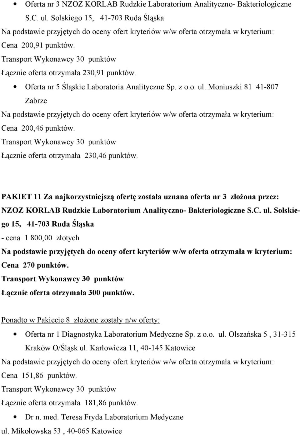 PAKIET 11 Za najkorzystniejszą ofertę została uznana oferta nr 3 złożona przez: NZOZ KORLAB Rudzkie Laboratorium Analityczno-