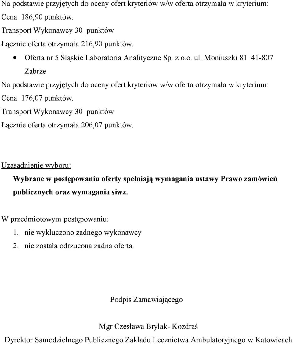 Uzasadnienie wyboru: Wybrane w postępowaniu oferty spełniają wymagania ustawy Prawo zamówień publicznych oraz wymagania