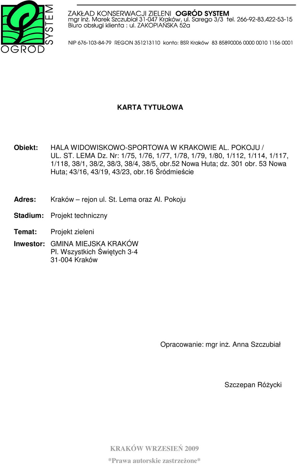 301 obr. 53 Nowa Huta; 43/16, 43/19, 43/23, obr.16 Śródmieście Adres: Kraków rejon ul. St. Lema oraz Al.