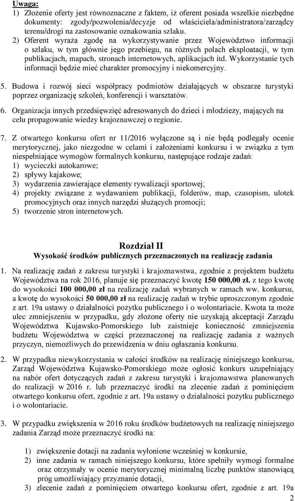 2) Oferent wyraża zgodę na wykorzystywanie przez Województwo informacji o szlaku, w tym głównie jego przebiegu, na różnych polach eksploatacji, w tym publikacjach, mapach, stronach internetowych,