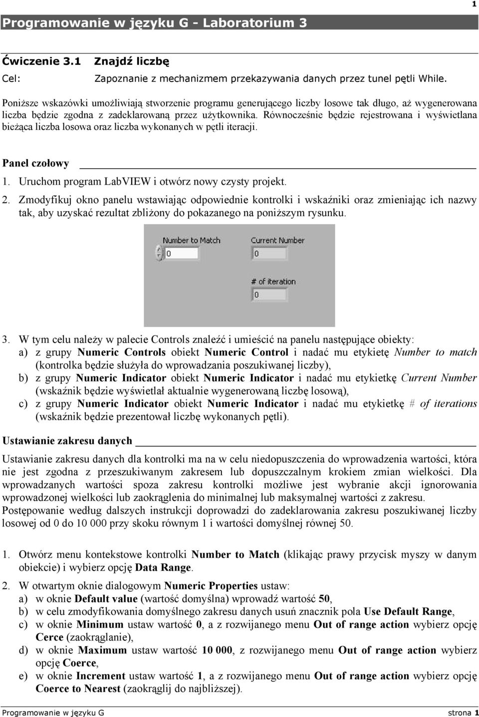 Równocześnie będzie rejestrowana i wyświetlana bieżąca liczba losowa oraz liczba wykonanych w pętli iteracji. Panel czołowy 1. Uruchom program LabVIEW i otwórz nowy czysty projekt. 2.