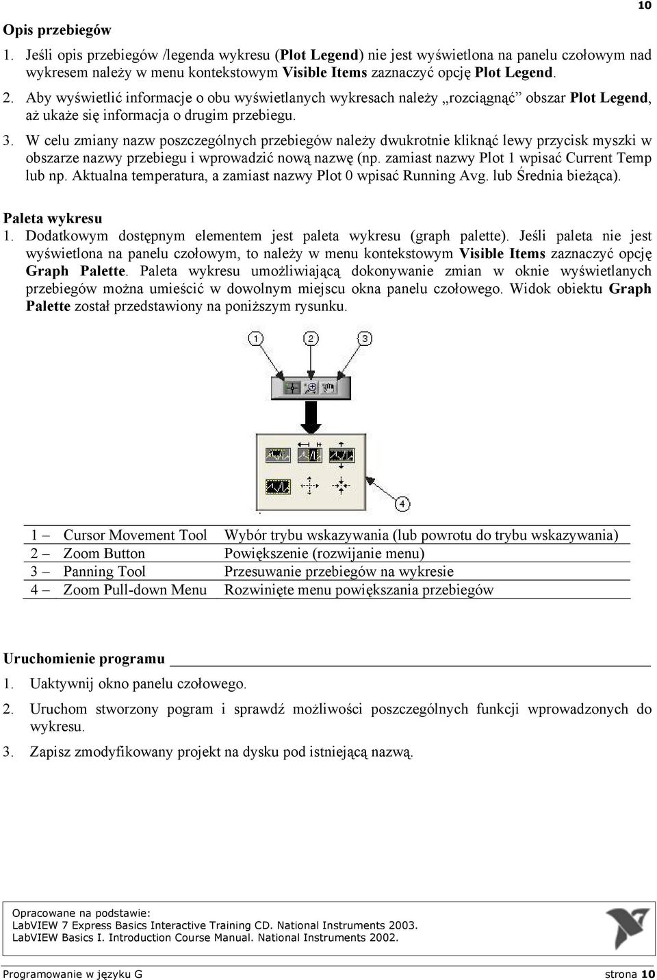 W celu zmiany nazw poszczególnych przebiegów należy dwukrotnie kliknąć lewy przycisk myszki w obszarze nazwy przebiegu i wprowadzić nową nazwę (np. zamiast nazwy Plot 1 wpisać Current Temp lub np.