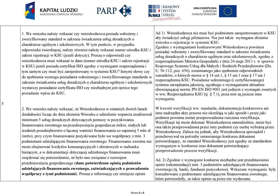 Proszę o odpowiedź czy wnioskodawca musi wskazać te dane (numer ośrodka KSU i zakres rejestracji w KSU) jeżeli posiada certyfikat ISO zgodny z wymogami rozporządzenia i tym samym czy musi być