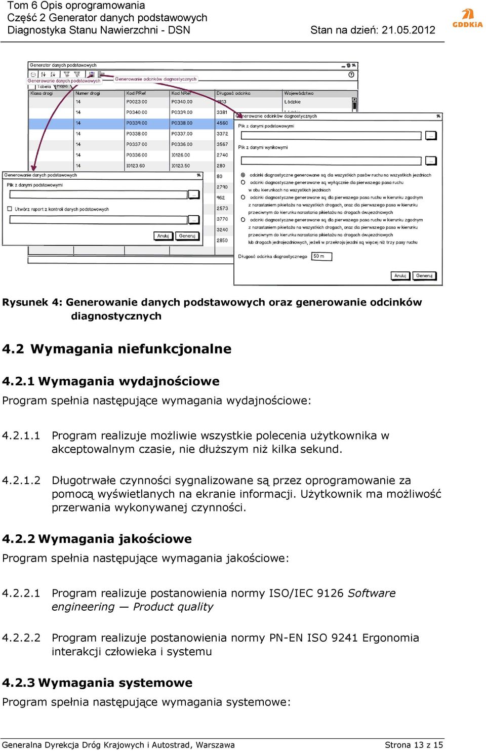 Użytkownik ma możliwość przerwania wykonywanej czynności. 4.2.2 Wymagania jakościowe Program spełnia następujące wymagania jakościowe: 4.2.2.1 Program realizuje postanowienia normy ISO/IEC 9126 Software engineering Product quality 4.