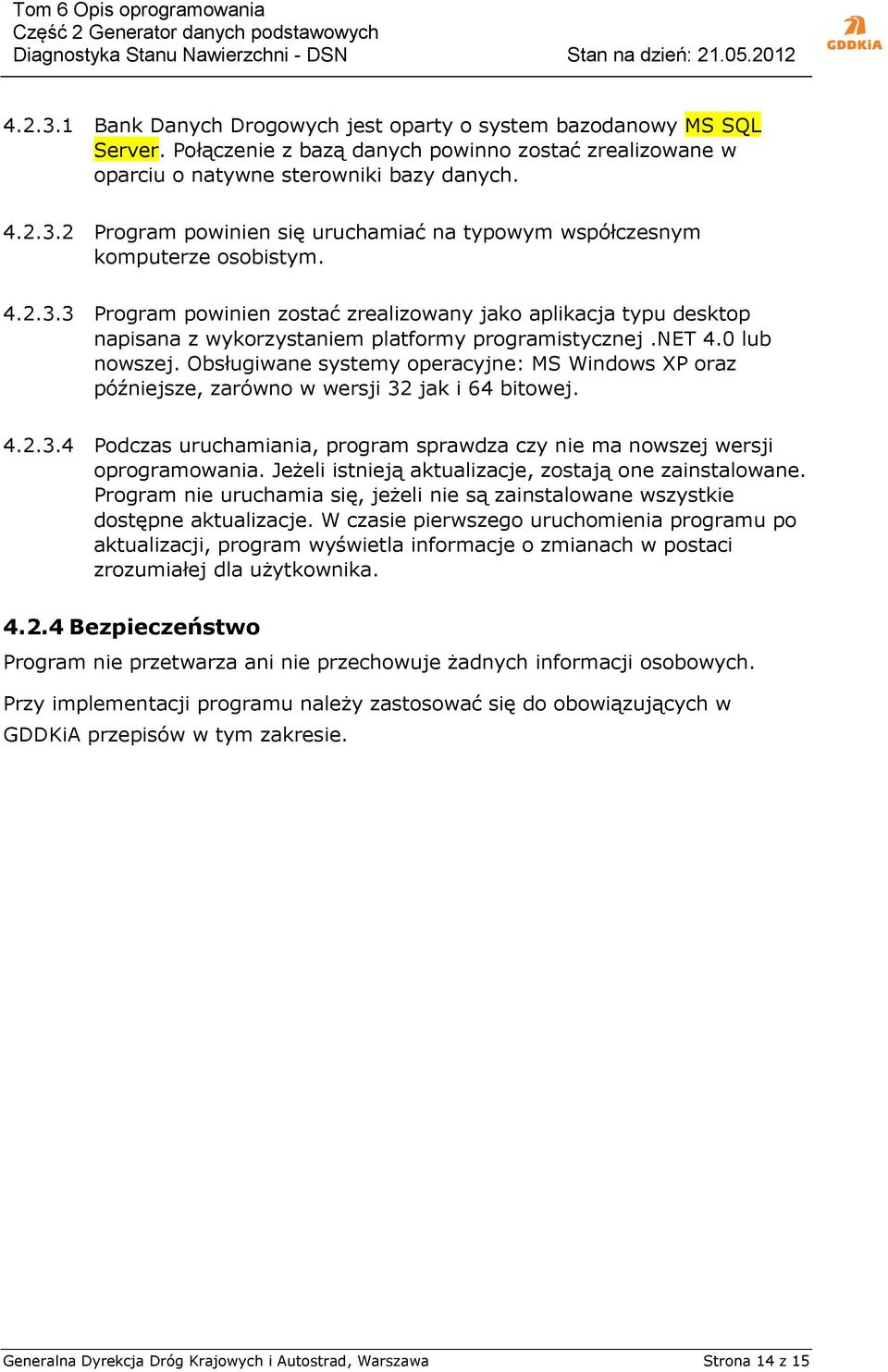 Obsługiwane systemy operacyjne: MS Windows XP oraz późniejsze, zarówno w wersji 32 jak i 64 bitowej. 4.2.3.4 Podczas uruchamiania, program sprawdza czy nie ma nowszej wersji oprogramowania.