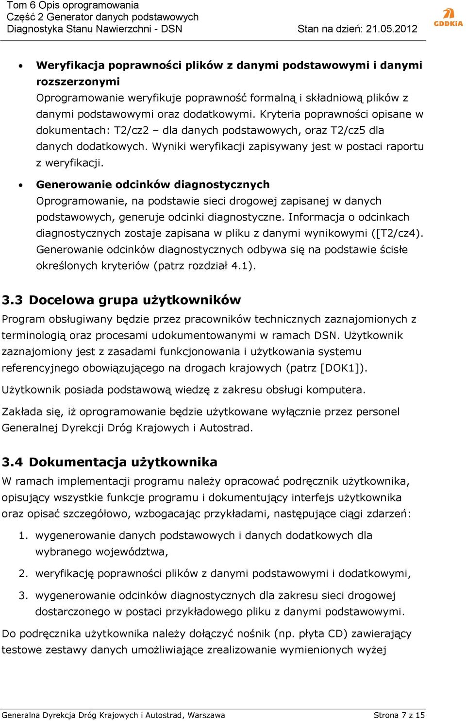 Generowanie odcinków diagnostycznych Oprogramowanie, na podstawie sieci drogowej zapisanej w danych podstawowych, generuje odcinki diagnostyczne.