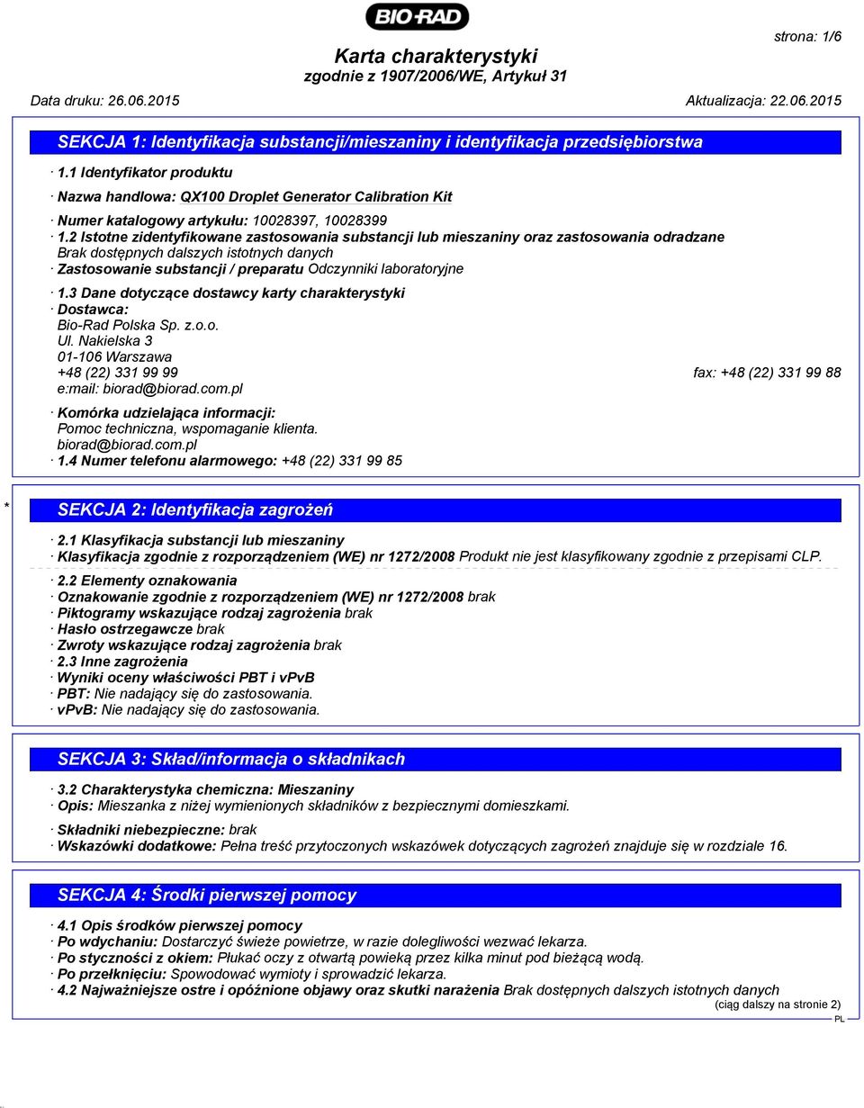 3 Dane dotyczące dostawcy karty charakterystyki Dostawca: Bio-Rad Polska Sp. z.o.o. Ul. Nakielska 3 01-106 Warszawa +48 (22) 331 99 99 fax: +48 (22) 331 99 88 e:mail: biorad@biorad.com.