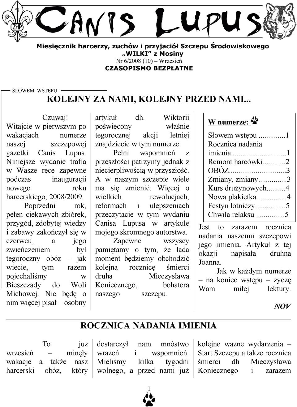 Poprzedni rok, pełen ciekawych zbiórek, przygód, zdobytej wiedzy i zabawy zakończył się w czerwcu, a jego zwieńczeniem był tegoroczny obóz jak wiecie, tym razem pojechaliśmy w Bieszczady do Woli