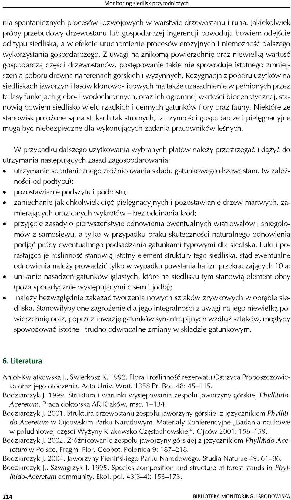 gospodarczego. Z uwagi na znikom powierzchni oraz niewielk warto gospodarcz cz ci drzewostanów, post powanie takie nie spowoduje istotnego zmniejszenia poboru drewna na terenach górskich i wy ynnych.