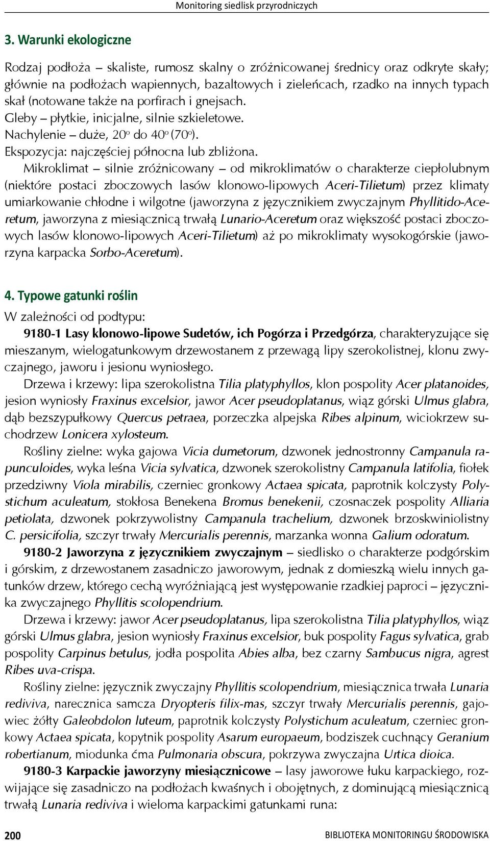 tak e na porfirach i gnejsach. Gleby p ytkie, inicjalne, silnie szkieletowe. Nachylenie du e, 20 o do 40 o (70 o ). Ekspozycja: najcz ciej pó nocna lub zbli ona.