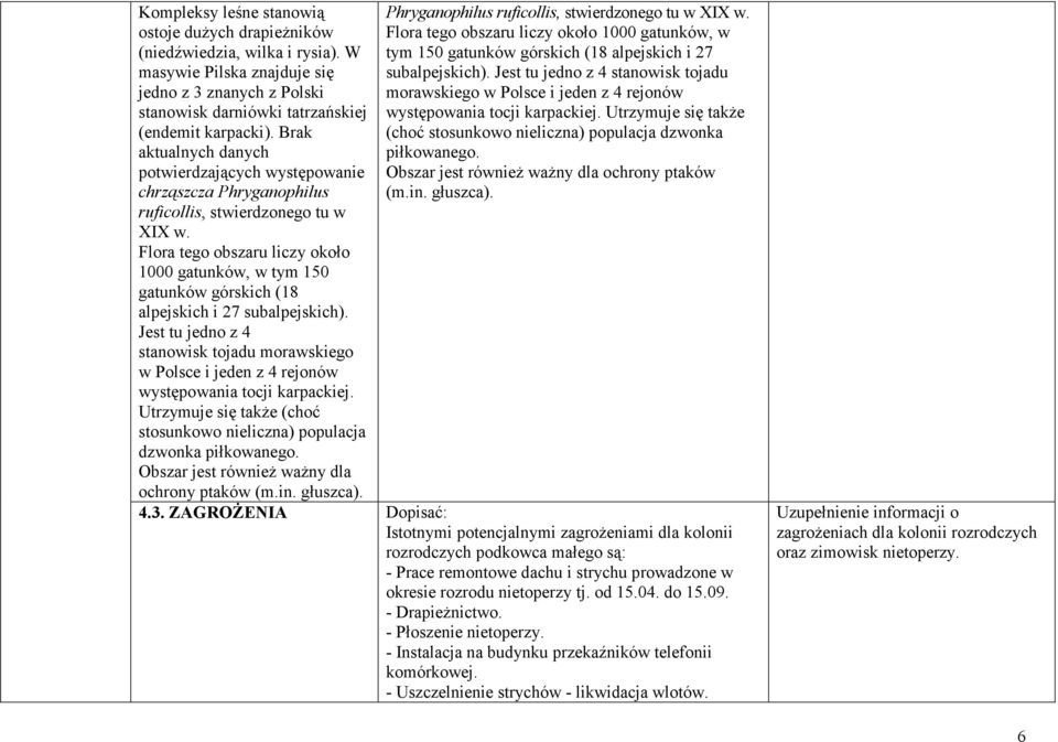 Flora tego obszaru liczy około 1000 gatunków, w tym 150 gatunków górskich (18 alpejskich i 27 subalpejskich).