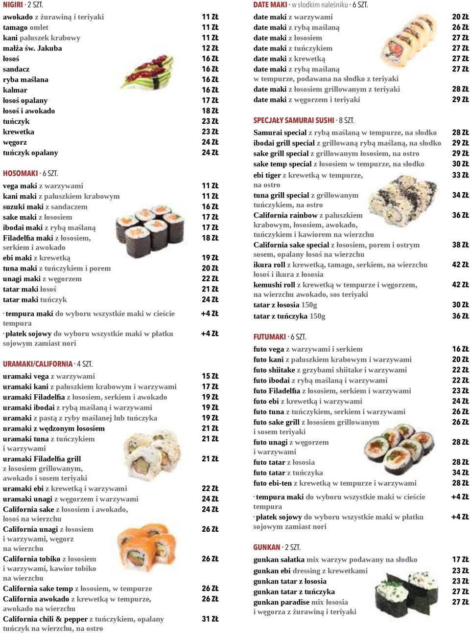 vega maki z warzywami kani maki z paluszkiem suzuki maki z sandaczem sake maki z łososiem ibodai maki z rybą maślaną Filadelfia maki z łososiem, ebi maki z krewetką tuna maki z tuńczykiem i porem