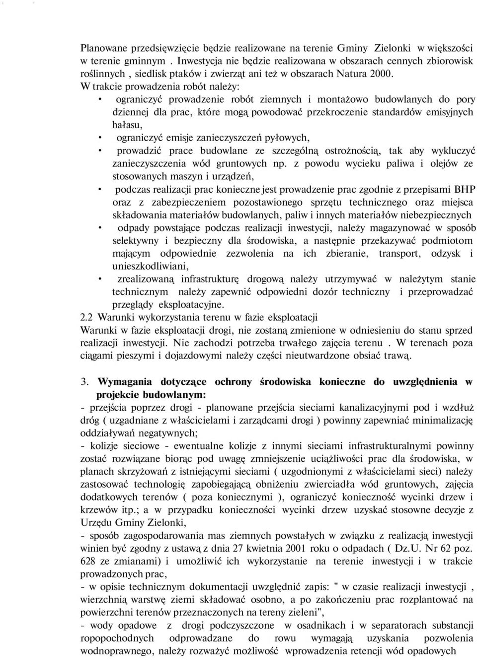 W trakcie prowadzenia robót należy: ograniczyć prowadzenie robót ziemnych i montażowo budowlanych do pory dziennej dla prac, które mogą powodować przekroczenie standardów emisyjnych hałasu,