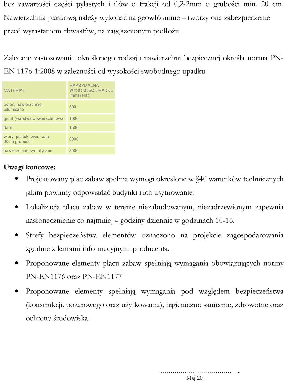 Zalecane zastosowanie określonego rodzaju nawierzchni bezpiecznej określa norma PN- EN 1176-1:2008 w zaleŝności od wysokości swobodnego upadku.