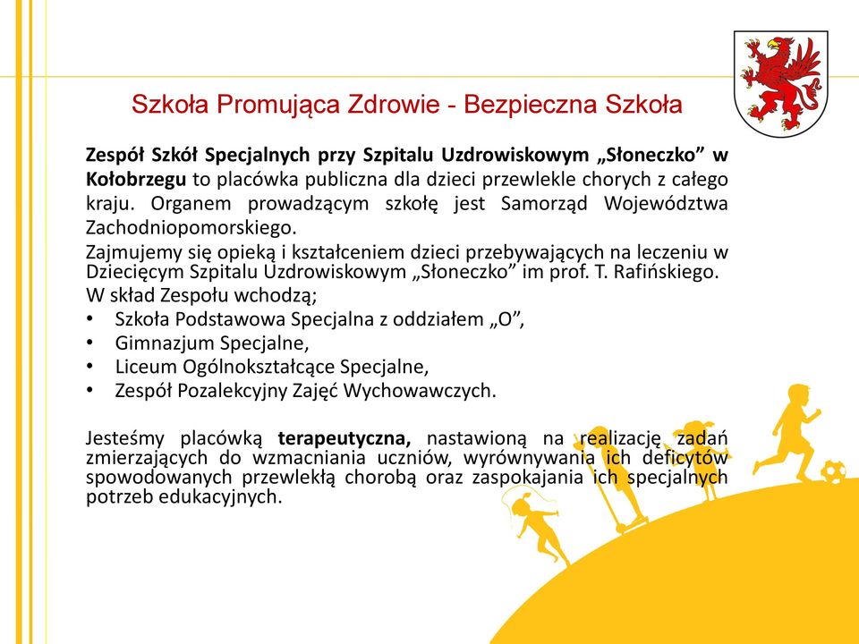 Zajmujemy się opieką i kształceniem dzieci przebywających na leczeniu w Dziecięcym Szpitalu Uzdrowiskowym Słoneczko im prof. T. Rafińskiego.