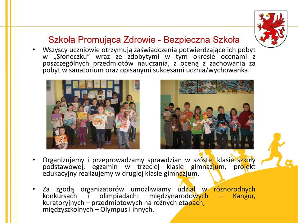 Organizujemy i przeprowadzamy sprawdzian w szóstej klasie szkoły podstawowej, egzamin w trzeciej klasie gimnazjum, projekt edukacyjny realizujemy w