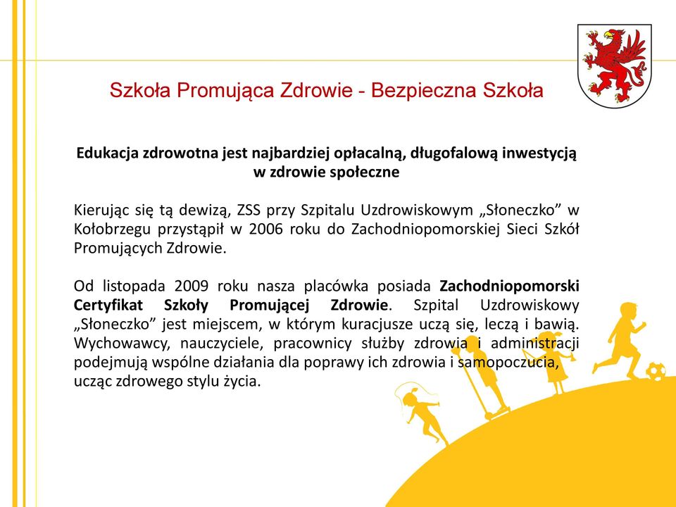 Od listopada 2009 roku nasza placówka posiada Zachodniopomorski Certyfikat Szkoły Promującej Zdrowie.