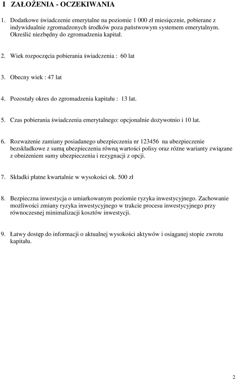 Czas pobierania świadczenia emerytalnego: opcjonalnie doŝywotnio i 10 lat. 6.