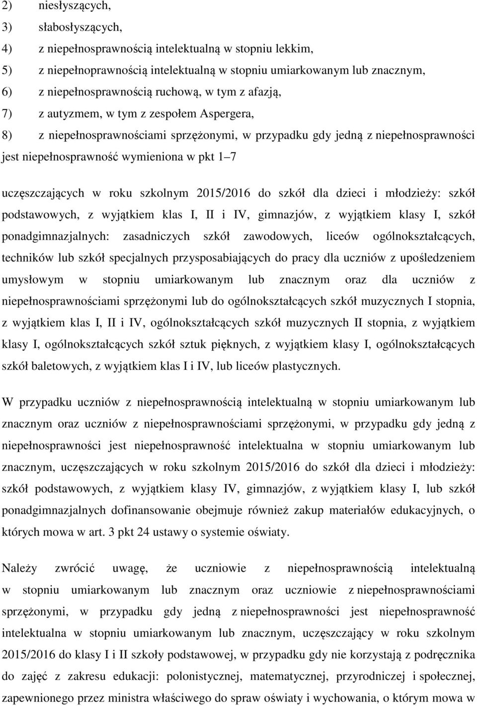 uczęszczających w roku szkolnym 2015/2016 do szkół dla dzieci i młodzieży: szkół podstawowych, z wyjątkiem klas I, II i IV, gimnazjów, z wyjątkiem klasy I, szkół ponadgimnazjalnych: zasadniczych