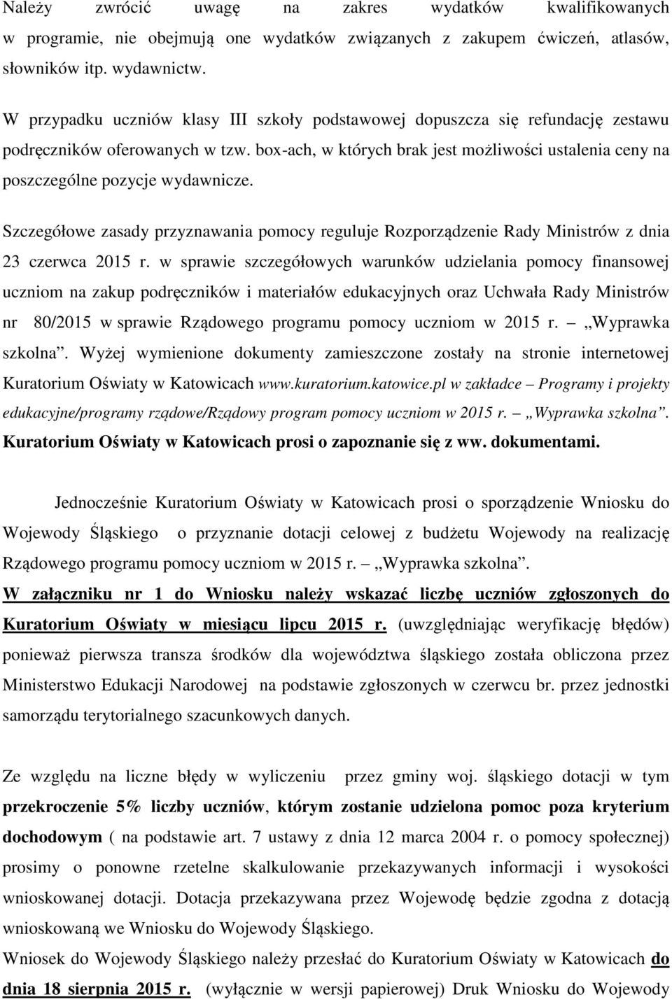 box-ach, w których brak jest możliwości ustalenia ceny na poszczególne pozycje wydawnicze. Szczegółowe zasady przyznawania pomocy reguluje Rozporządzenie Rady Ministrów z dnia 23 czerwca 2015 r.