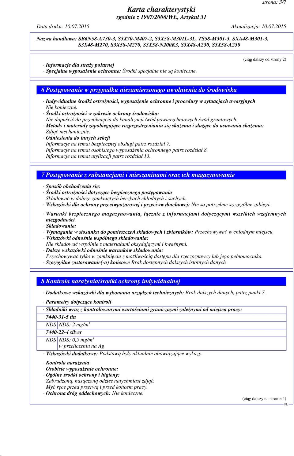 Środki ostrożności w zakresie ochrony środowiska: Nie dopuścić do przeniknięcia do kanalizacji /wód powierzchniowych /wód gruntowych.
