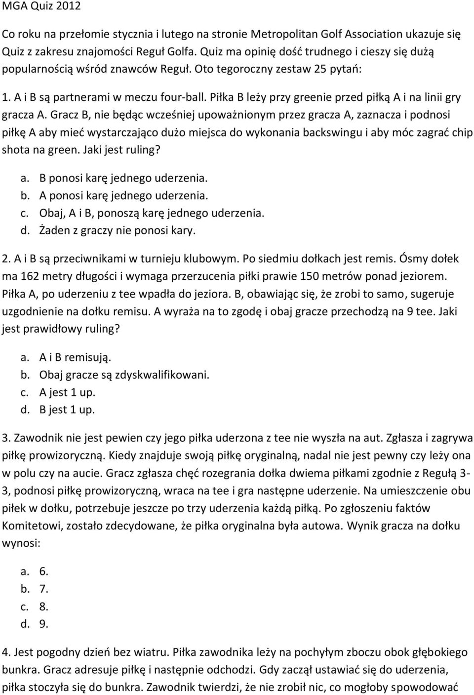 Piłka B leży przy greenie przed piłką A i na linii gry gracza A.