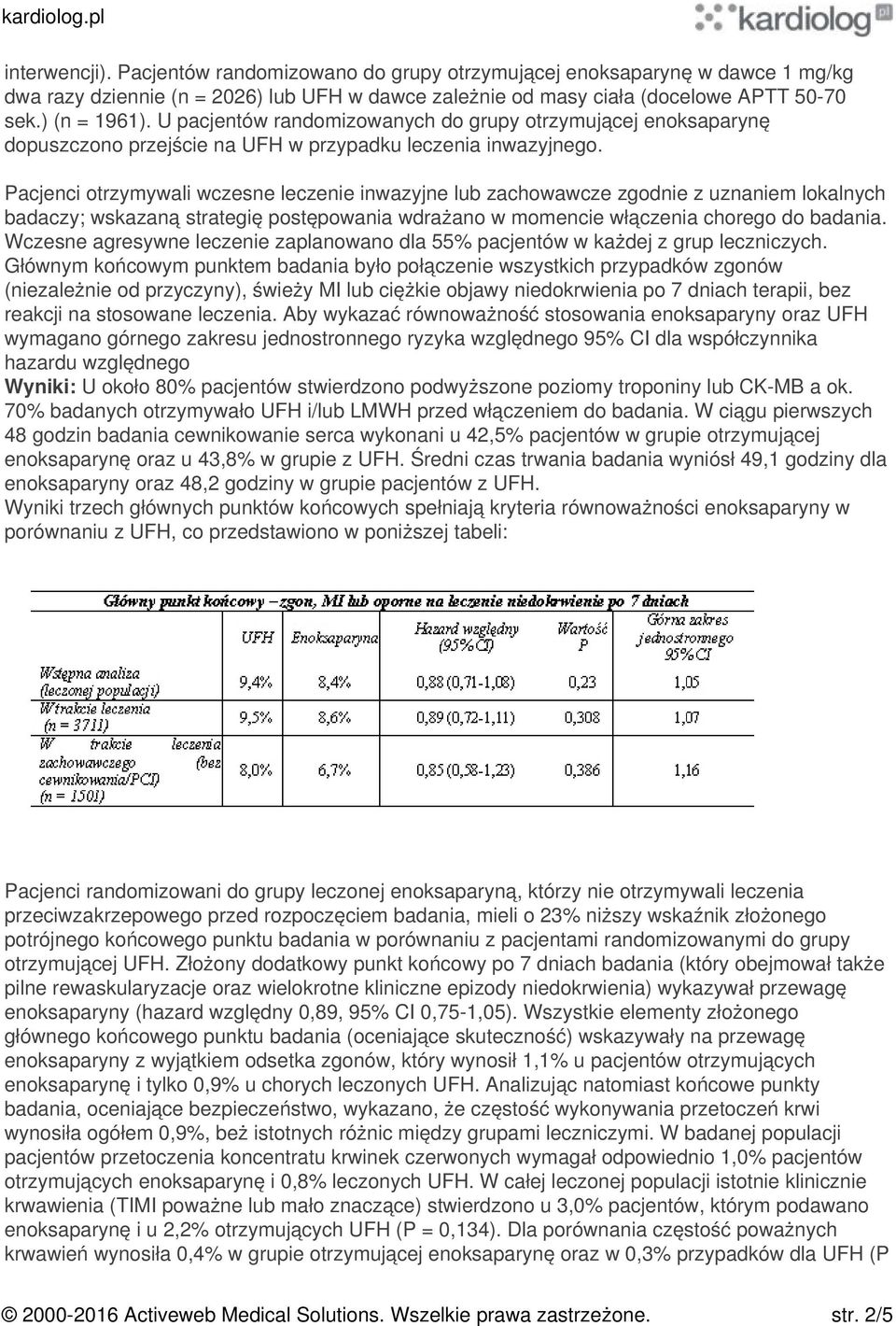 Pacjenci otrzymywali wczesne leczenie inwazyjne lub zachowawcze zgodnie z uznaniem lokalnych badaczy; wskazaną strategię postępowania wdrażano w momencie włączenia chorego do badania.