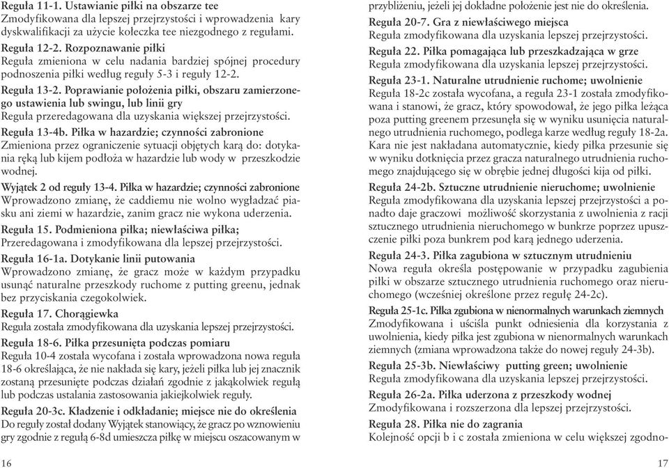 Poprawianie poło enia piłki, obszaru zamierzonego ustawienia lub swingu, lub linii gry Reguła przeredagowana dla uzyskania większej przejrzystości. Reguła 13-4b.