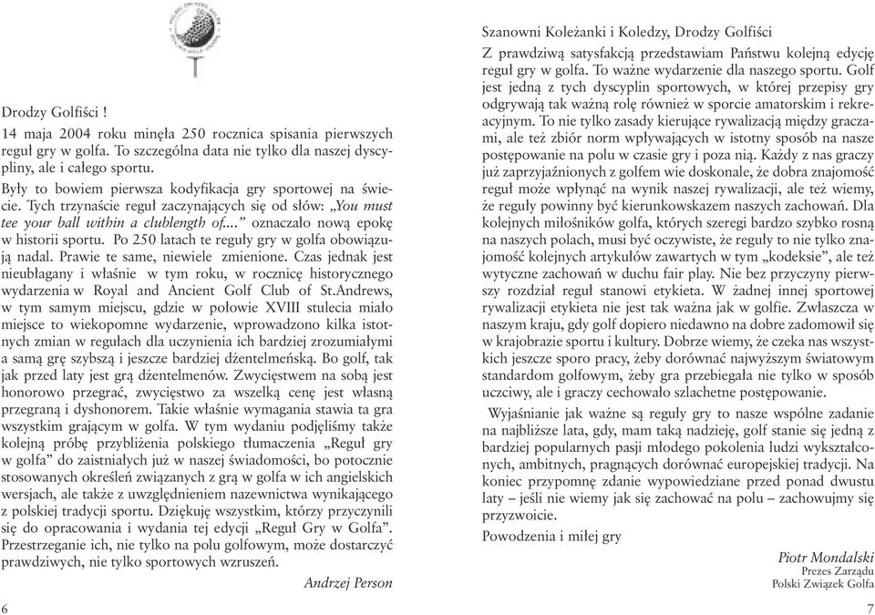 Po 250 latach te reguły gry w golfa obowiązują nadal. Prawie te same, niewiele zmienione.