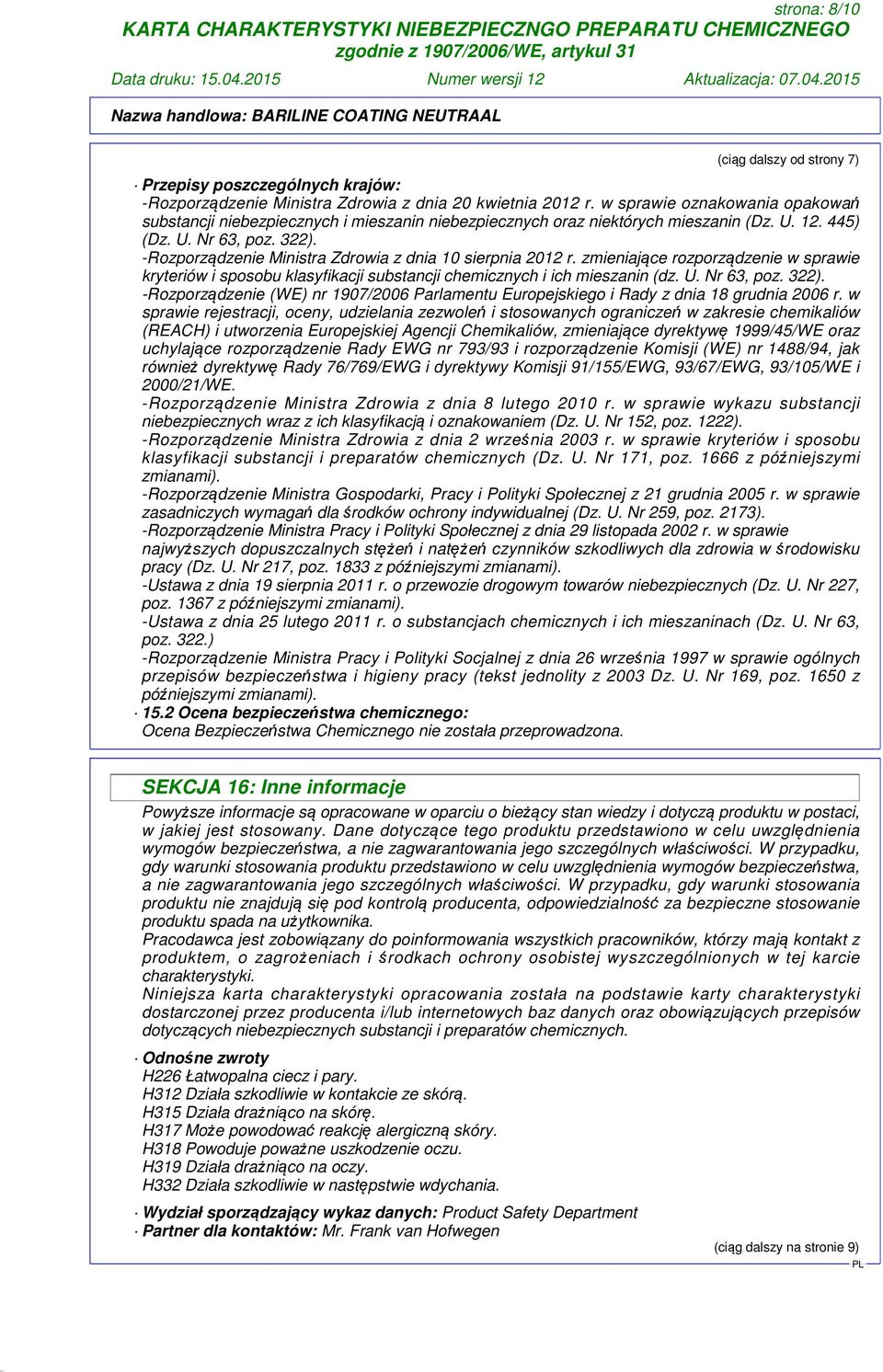 -Rozporządzenie Ministra Zdrowia z dnia 10 sierpnia 2012 r. zmieniające rozporządzenie w sprawie kryteriów i sposobu klasyfikacji substancji chemicznych i ich mieszanin (dz. U. Nr 63, poz. 322).