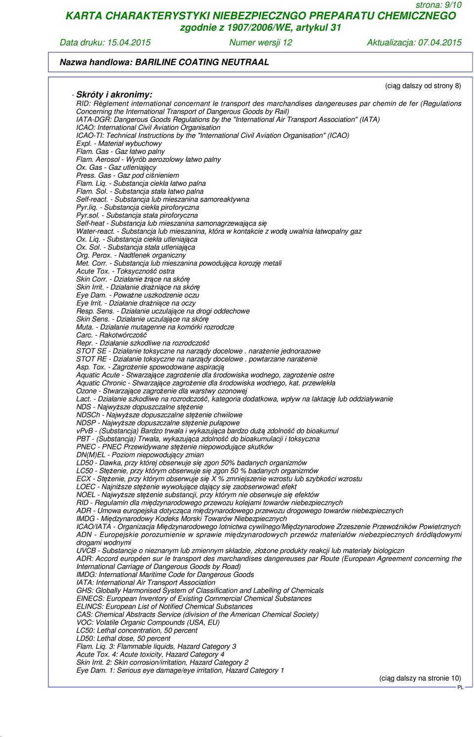 Instructions by the "International Civil Aviation Organisation" (ICAO) Expl. - Materiał wybuchowy Flam. Gas - Gaz łatwo palny Flam. Aerosol - Wyrób aerozolowy łatwo palny Ox.