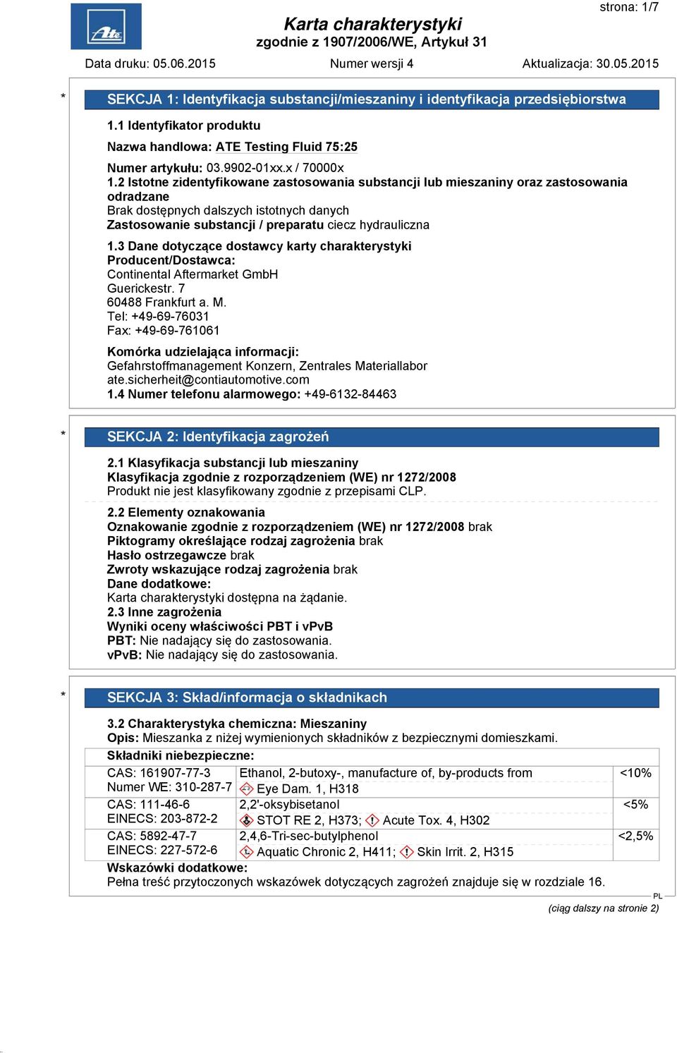 3 Dane dotyczące dostawcy karty charakterystyki Producent/Dostawca: Continental Aftermarket GmbH Guerickestr. 7 60488 Frankfurt a. M.