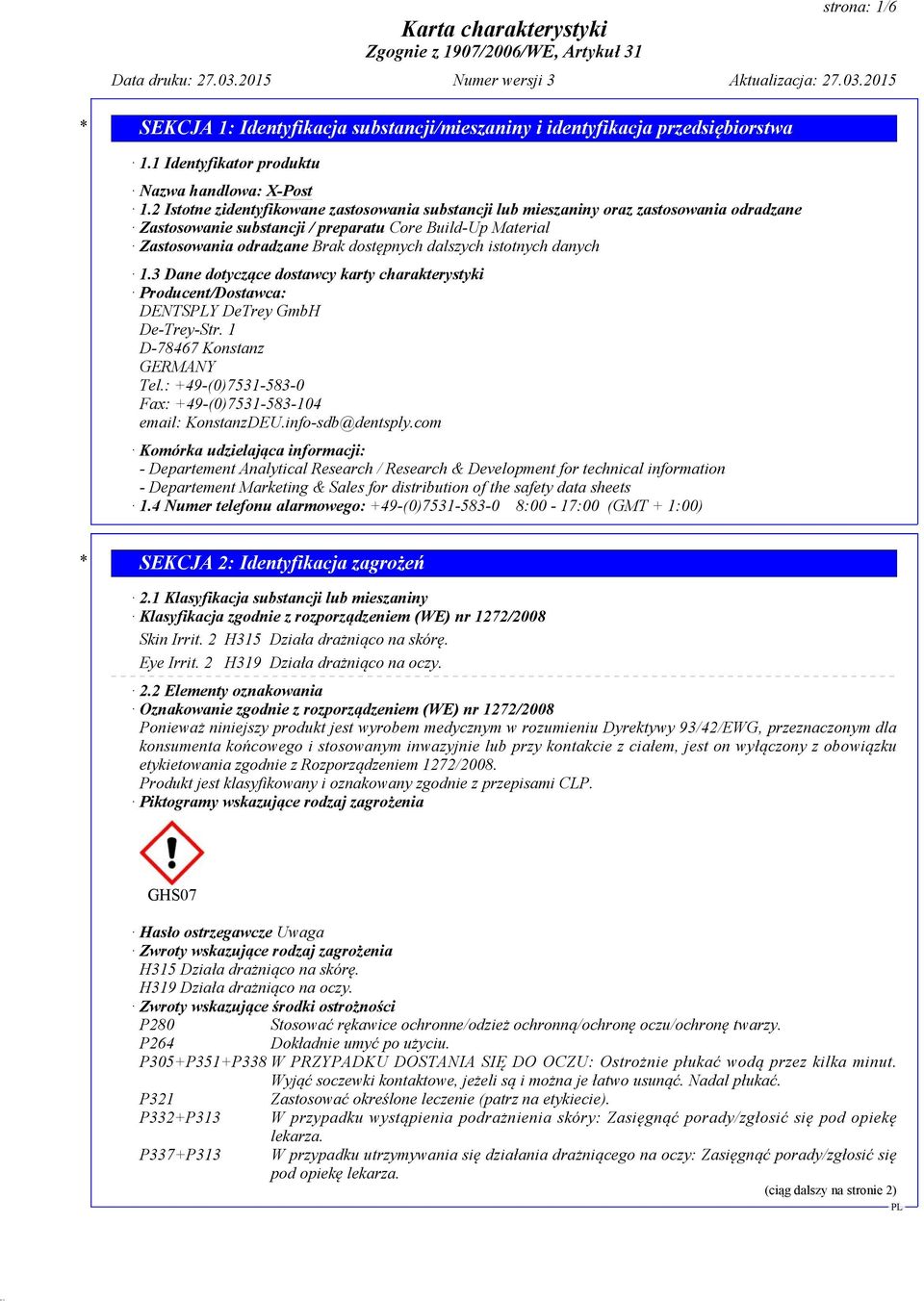 istotnych danych 1.3 Dane dotyczące dostawcy karty charakterystyki Producent/Dostawca: DENTSY DeTrey GmbH De-Trey-Str. 1 D-78467 Konstanz GERMANY Tel.