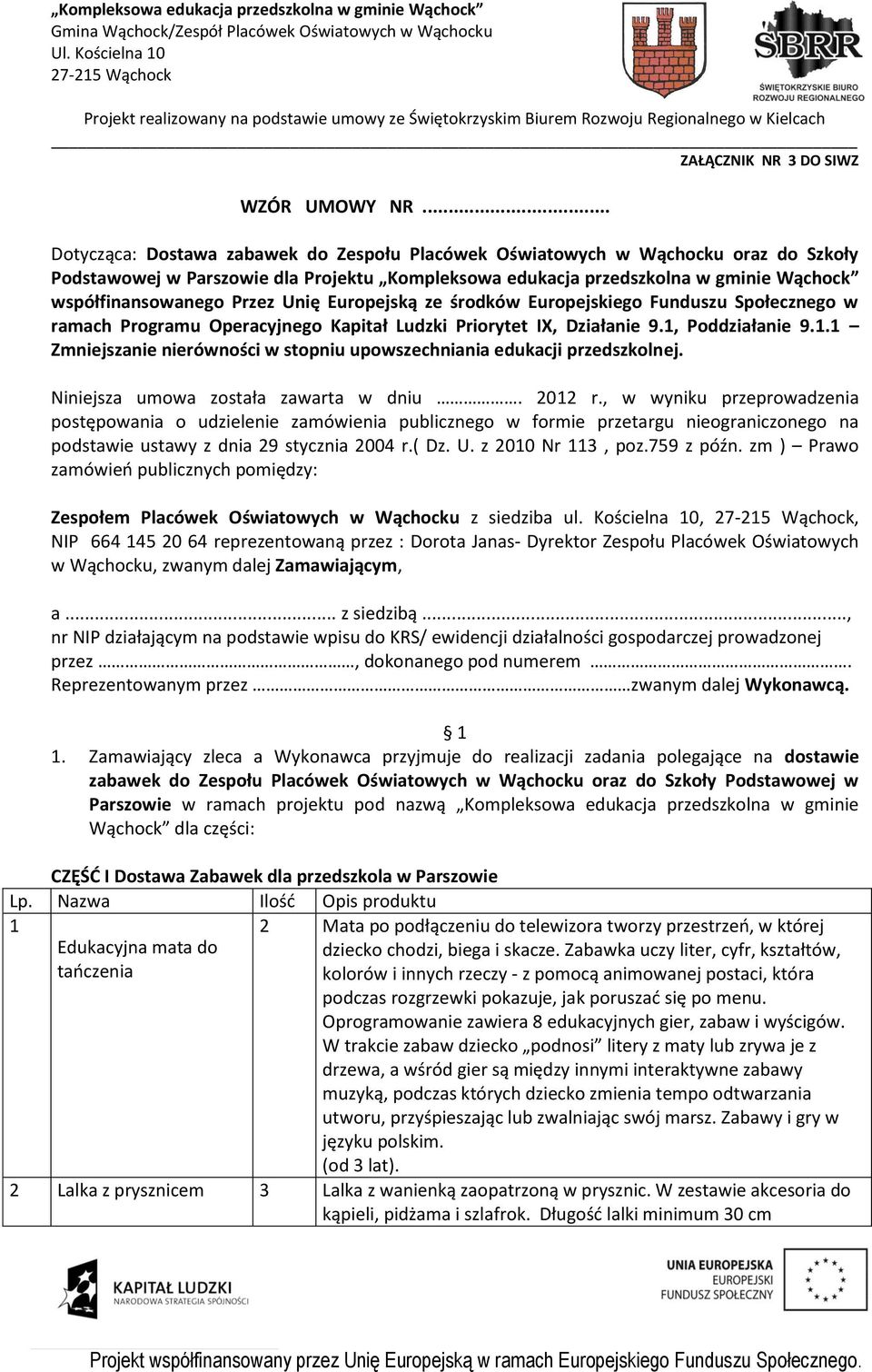 Przez Unię Europejską ze środków Europejskiego Funduszu Społecznego w ramach Programu Operacyjnego Kapitał Ludzki Priorytet IX, Działanie 9.1,